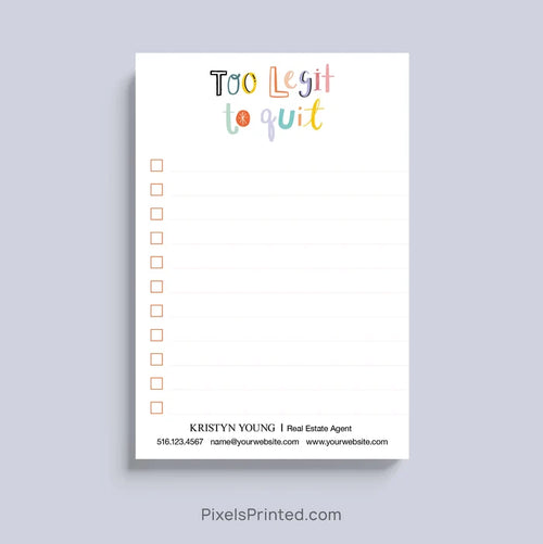 Personalized Too Legit To Quit notepad for real estate agents with logo and contact information