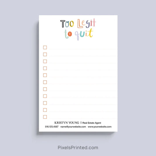 Personalized Too Legit To Quit notepad for real estate agents with logo and contact information