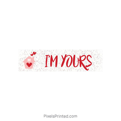 Valentine’s Day Real Estate Sign Rider – I’m Yours PixelsPrinted